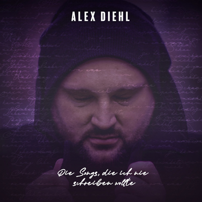 Alex Diehl - Die Songs, die ich nie schreiben wollte