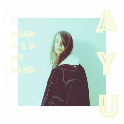AYU - I Changed My Mind AYU - I Changed My Mind