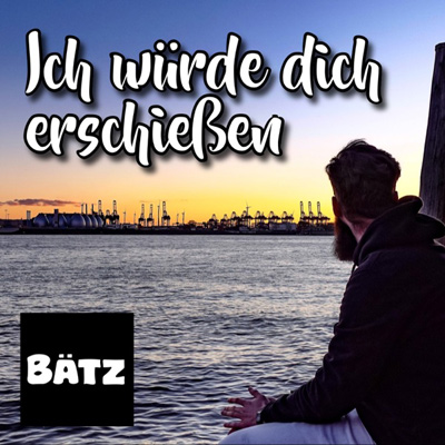 Bätz - Ich würde dich erschießen