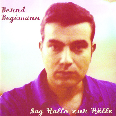 Bernd Begemann - Sag Hallo zur Hölle