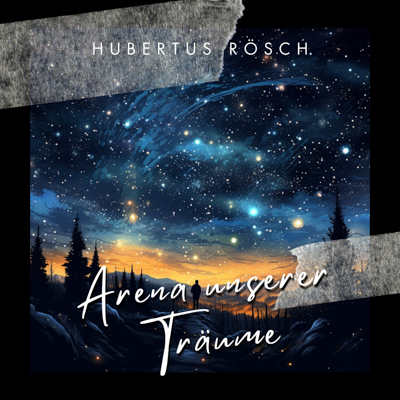 Hubertus Rösch - Arena unserer Träume