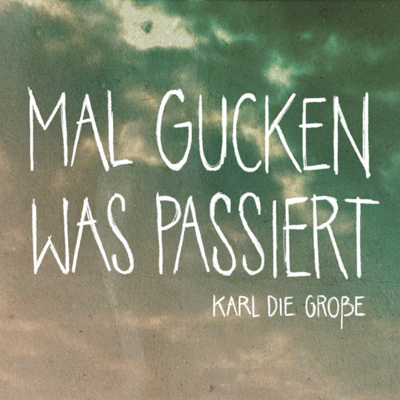 Karl die Große - Mal gucken was passiert