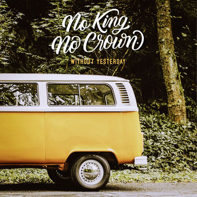 No King. No Crown. - Without Yesterdays